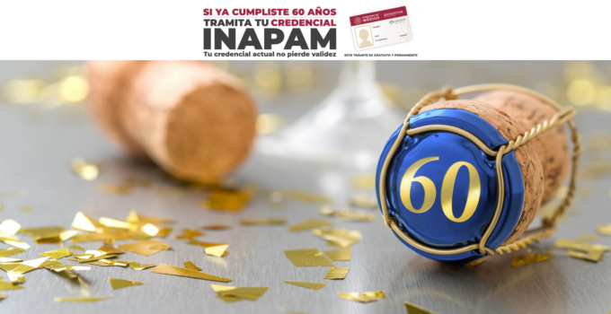 Si ya tienes 60 años, Tramita tu tarjeta INAPAM